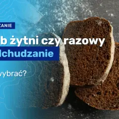 Chleb żytni czy razowy na odchudzanie – który wybór jest lepszy?